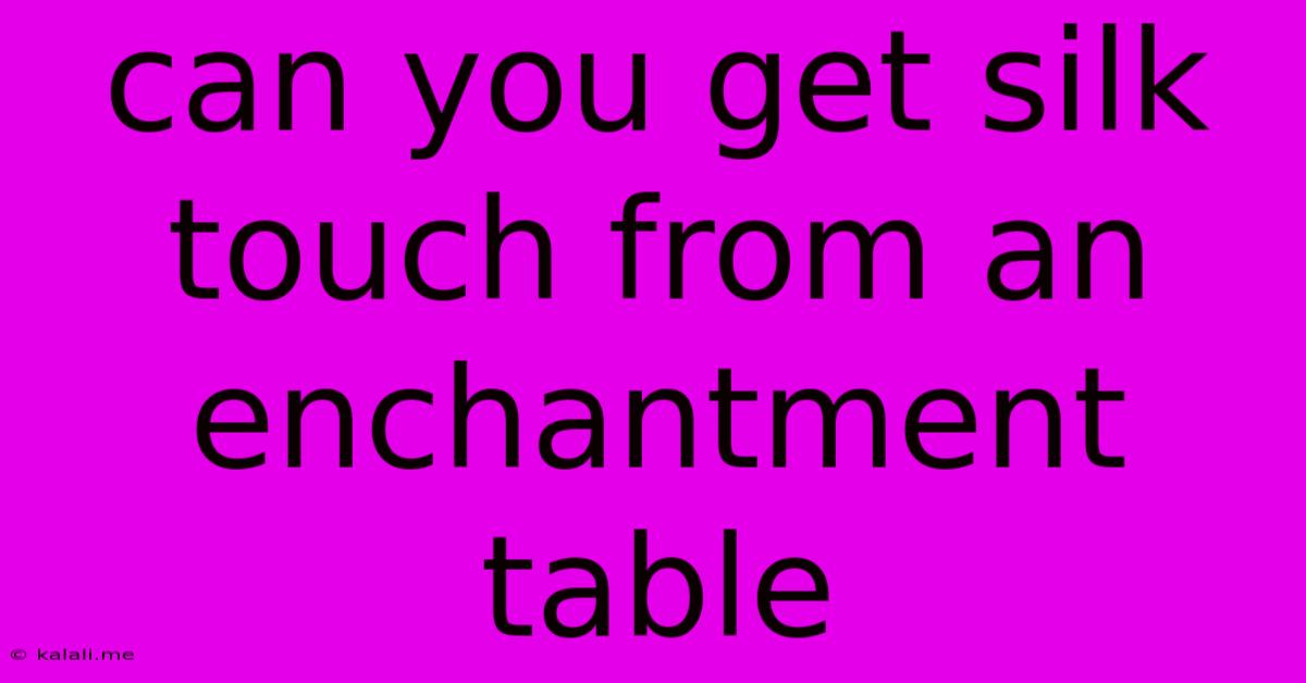 Can You Get Silk Touch From An Enchantment Table