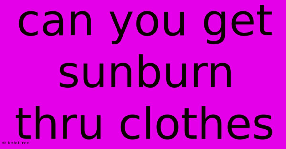 Can You Get Sunburn Thru Clothes