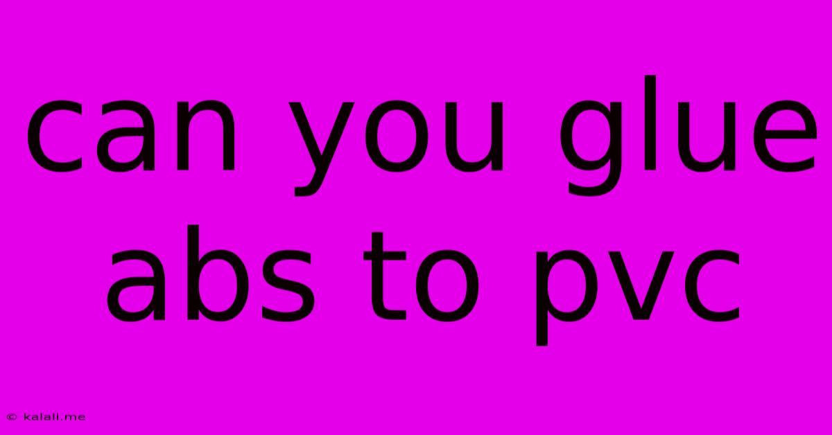 Can You Glue Abs To Pvc