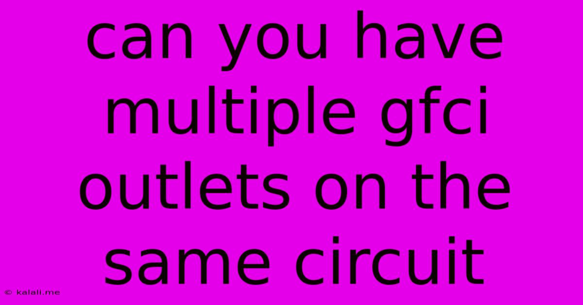 Can You Have Multiple Gfci Outlets On The Same Circuit