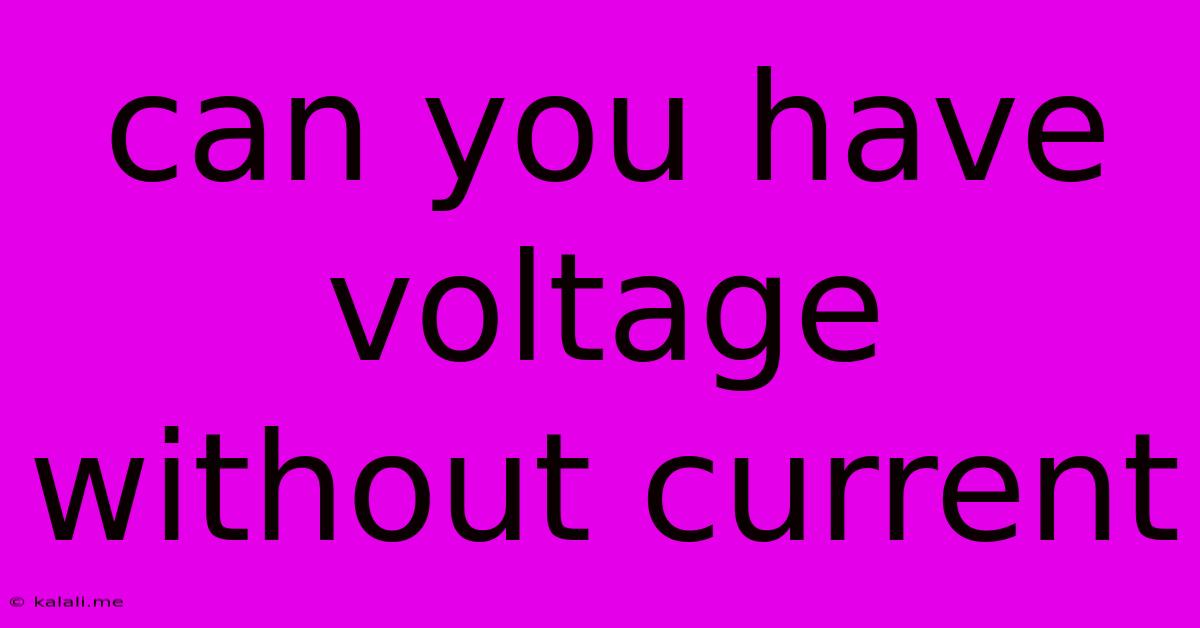 Can You Have Voltage Without Current