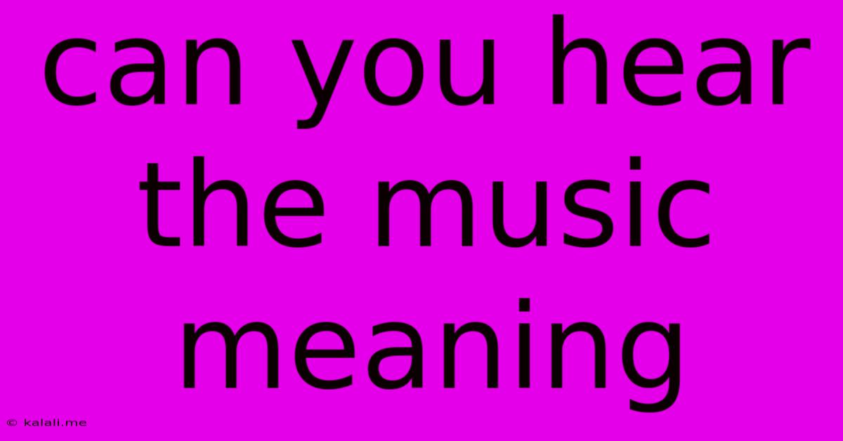 Can You Hear The Music Meaning