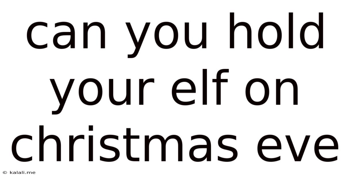 Can You Hold Your Elf On Christmas Eve