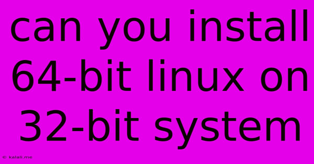 Can You Install 64-bit Linux On 32-bit System