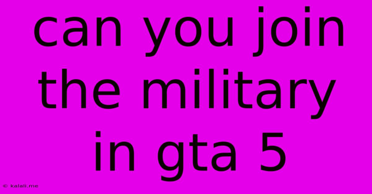 Can You Join The Military In Gta 5