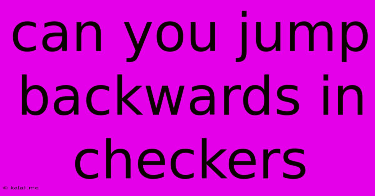 Can You Jump Backwards In Checkers