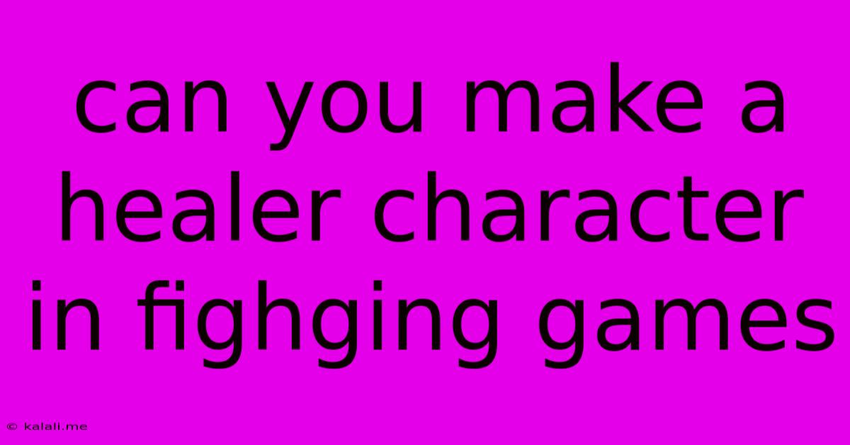 Can You Make A Healer Character In Fighging Games