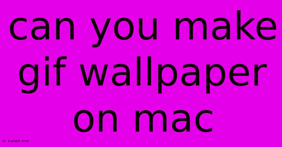 Can You Make Gif Wallpaper On Mac