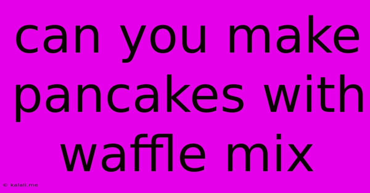 Can You Make Pancakes With Waffle Mix