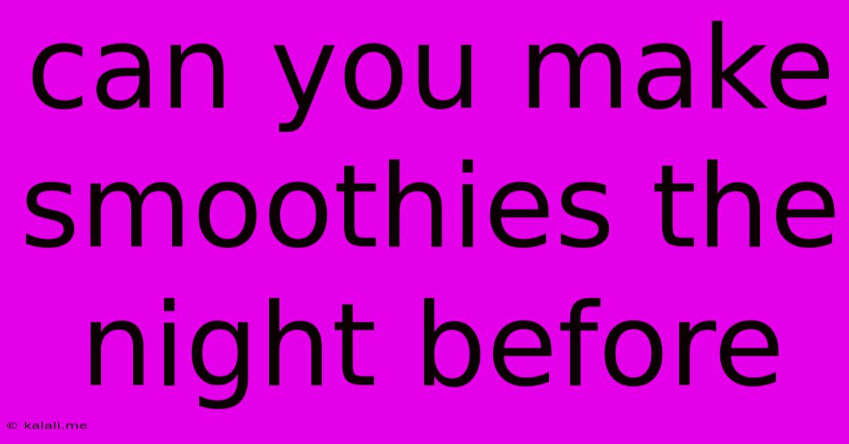 Can You Make Smoothies The Night Before