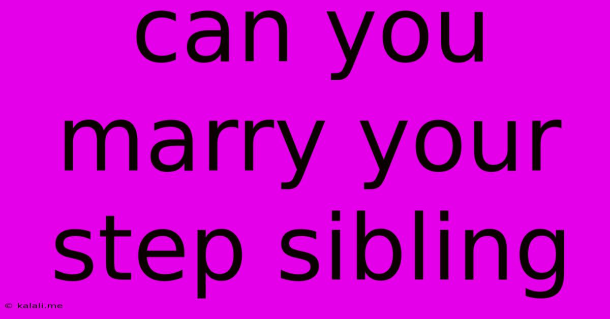 Can You Marry Your Step Sibling