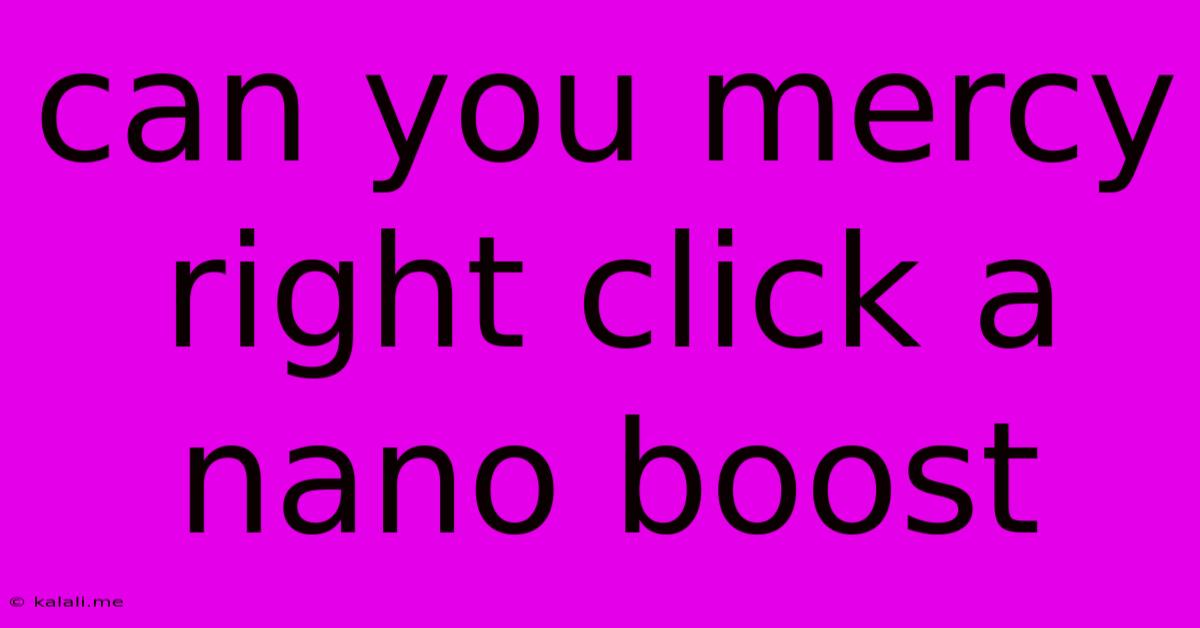 Can You Mercy Right Click A Nano Boost
