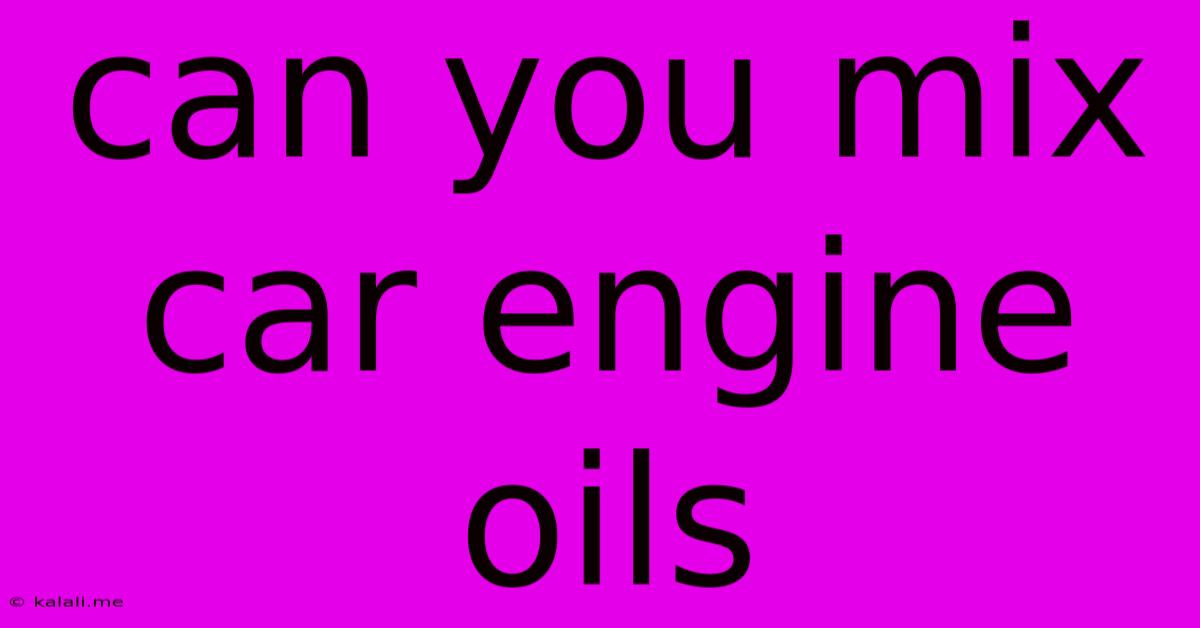 Can You Mix Car Engine Oils