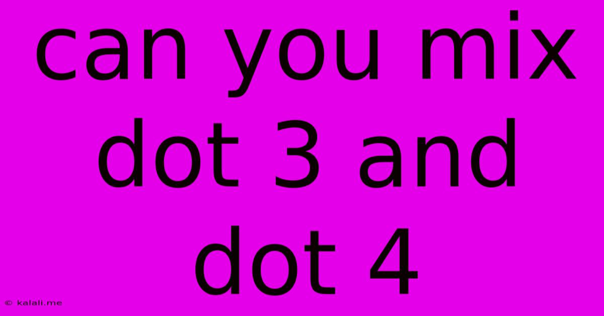 Can You Mix Dot 3 And Dot 4