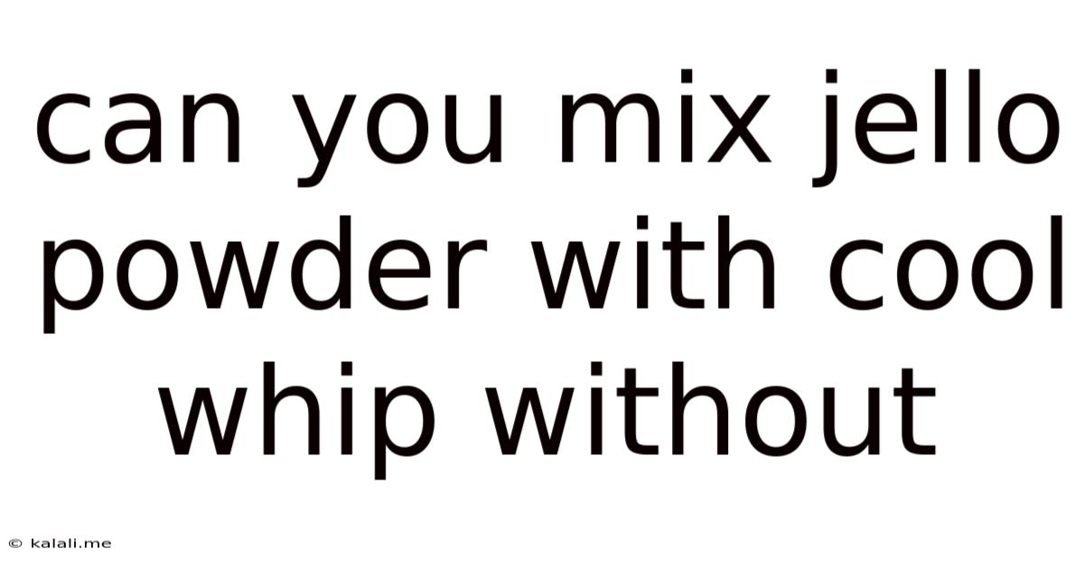 Can You Mix Jello Powder With Cool Whip Without