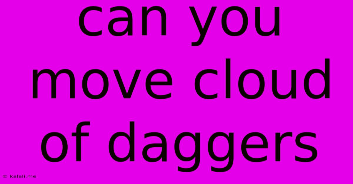 Can You Move Cloud Of Daggers