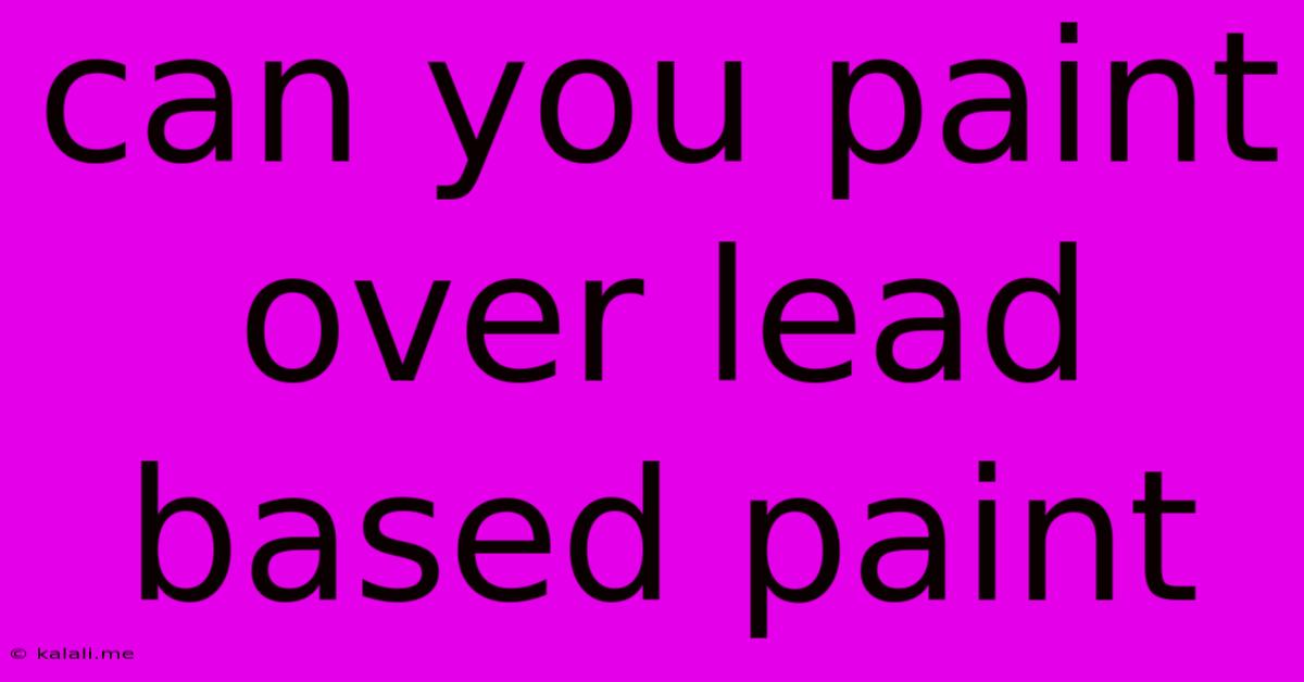 Can You Paint Over Lead Based Paint