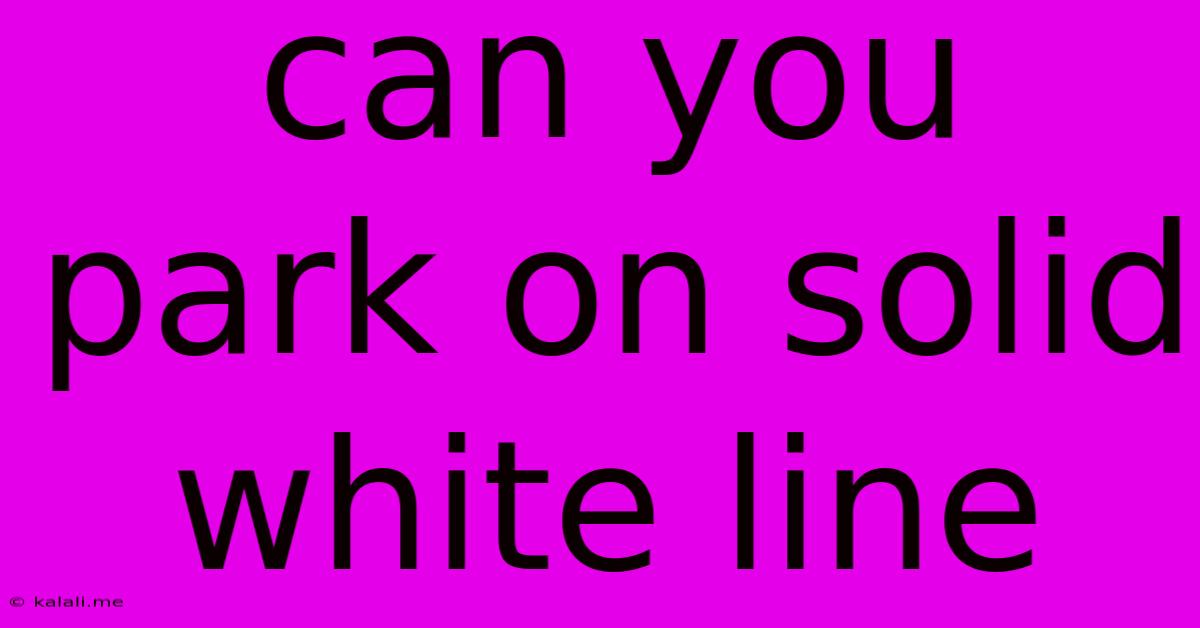 Can You Park On Solid White Line