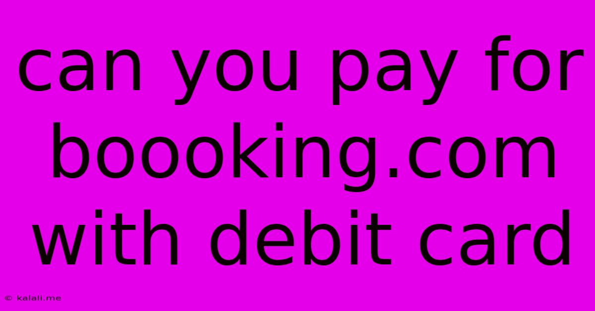 Can You Pay For Boooking.com With Debit Card