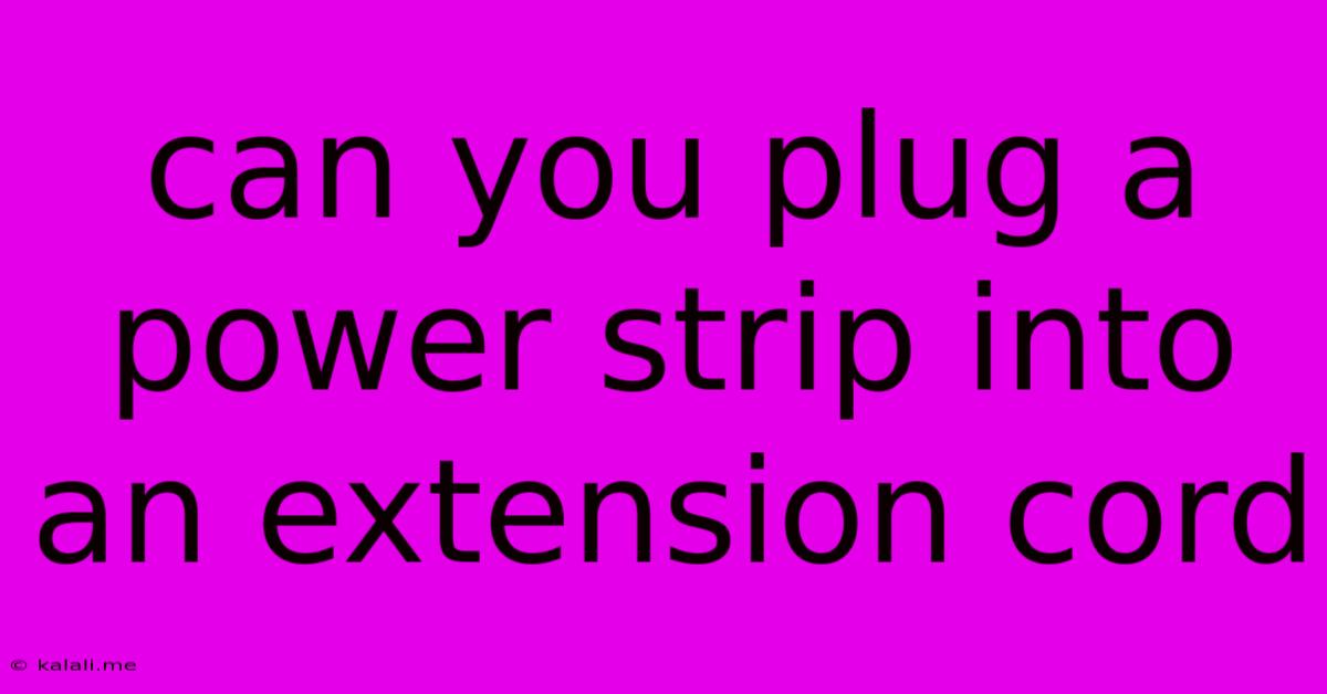 Can You Plug A Power Strip Into An Extension Cord