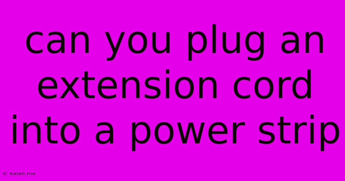 Can You Plug An Extension Cord Into A Power Strip