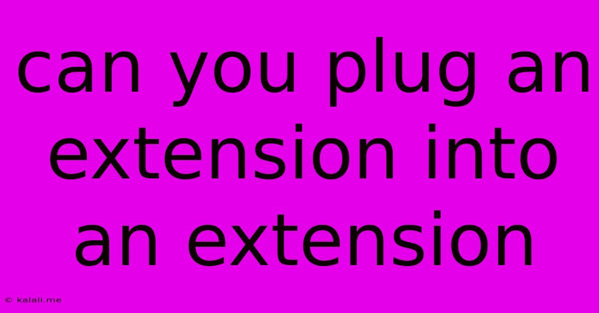 Can You Plug An Extension Into An Extension