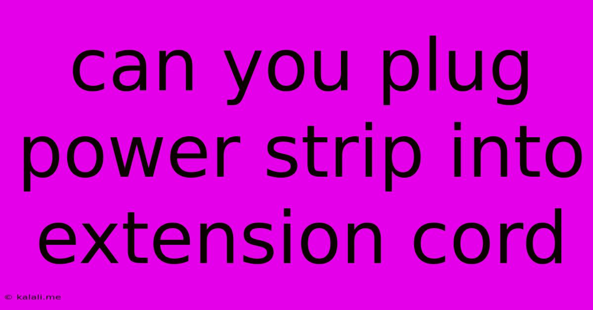 Can You Plug Power Strip Into Extension Cord