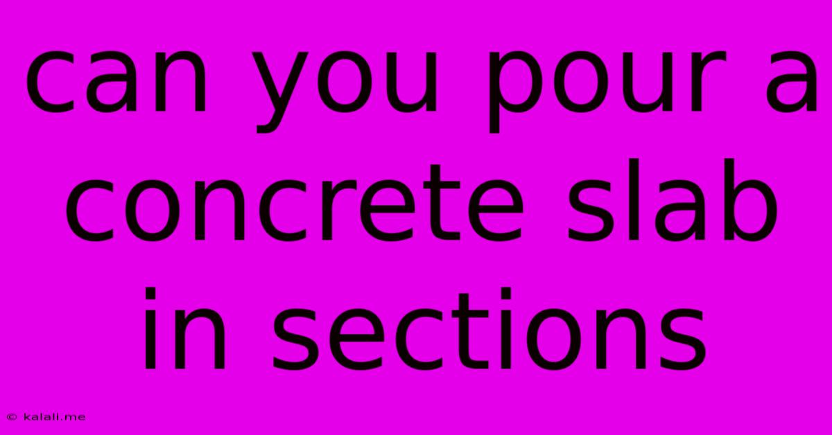 Can You Pour A Concrete Slab In Sections