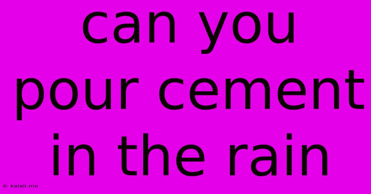 Can You Pour Cement In The Rain