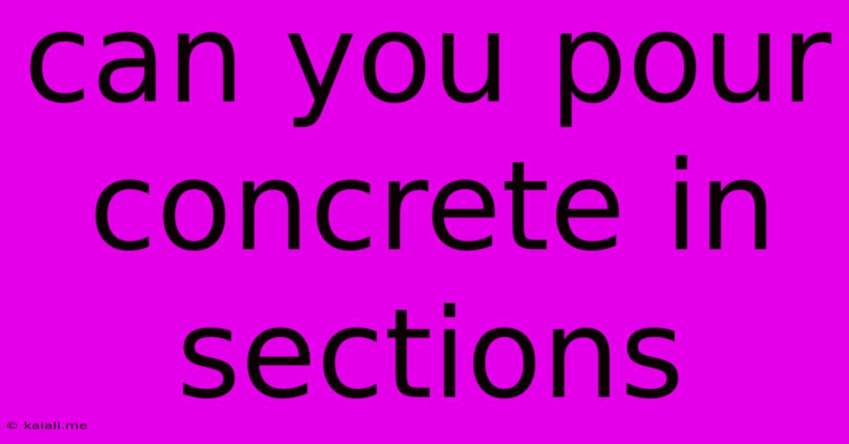 Can You Pour Concrete In Sections