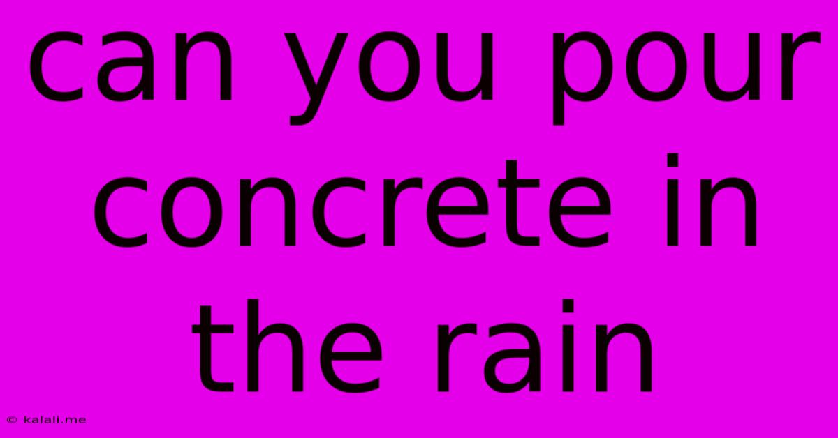 Can You Pour Concrete In The Rain