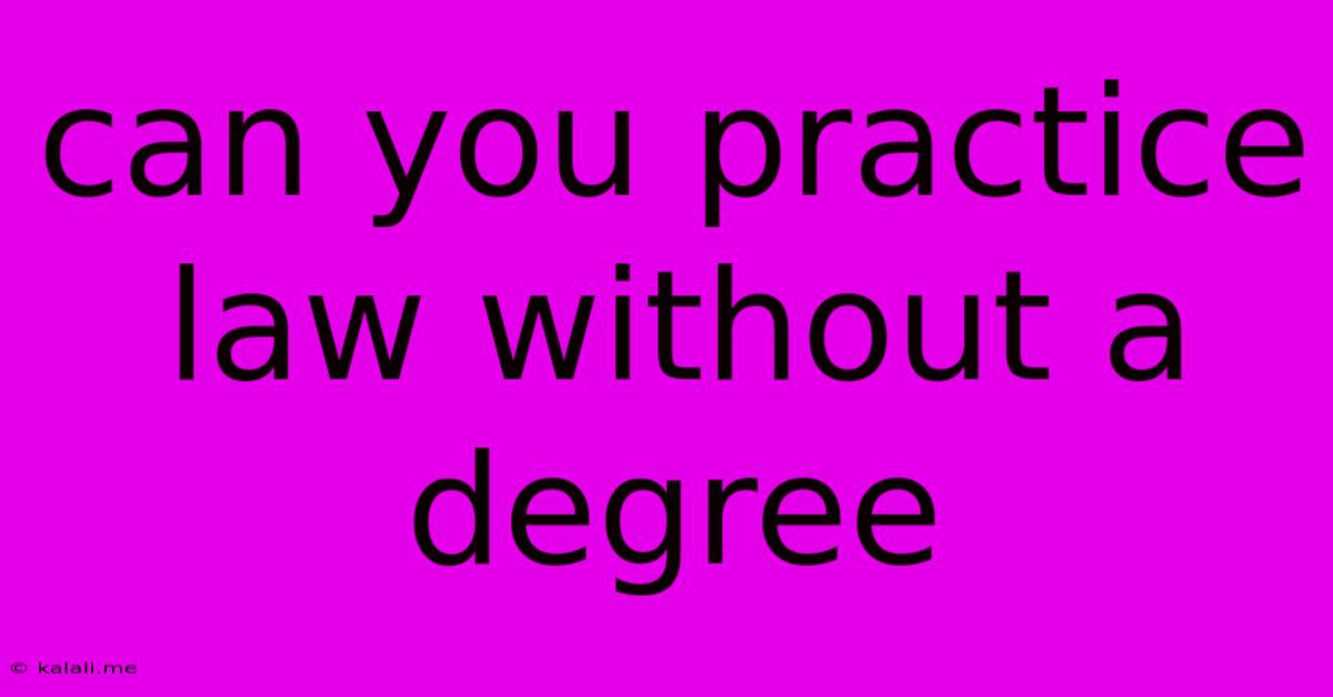 Can You Practice Law Without A Degree