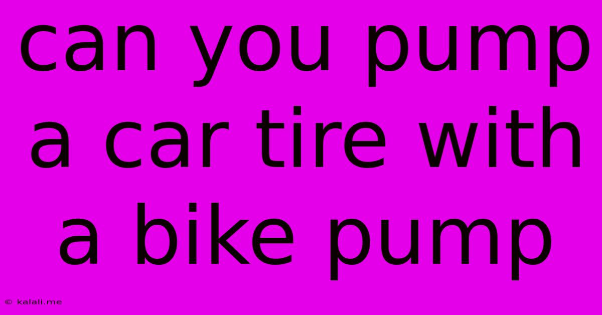 Can You Pump A Car Tire With A Bike Pump