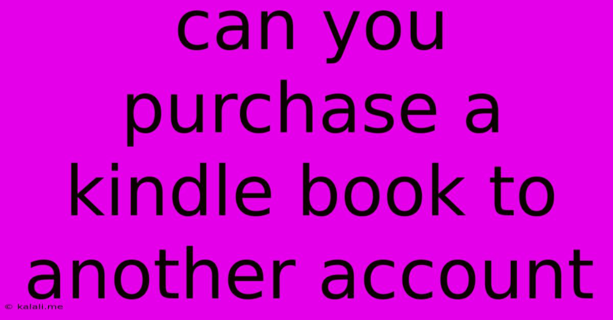 Can You Purchase A Kindle Book To Another Account
