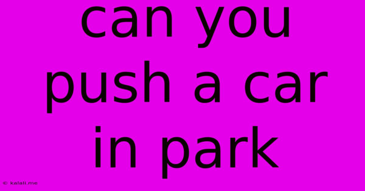 Can You Push A Car In Park