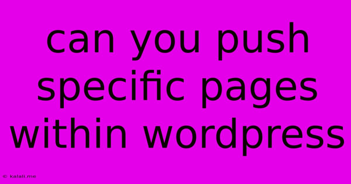 Can You Push Specific Pages Within Wordpress