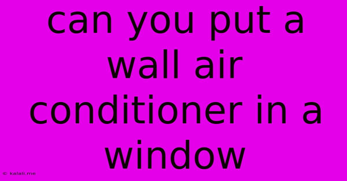Can You Put A Wall Air Conditioner In A Window