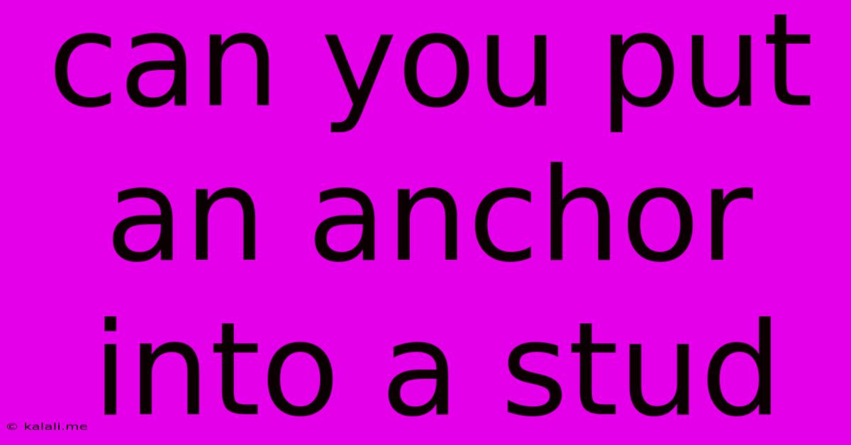 Can You Put An Anchor Into A Stud