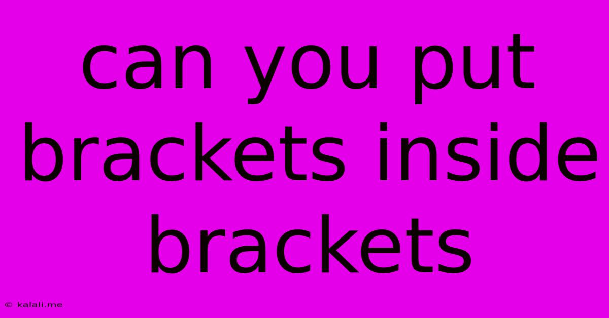Can You Put Brackets Inside Brackets
