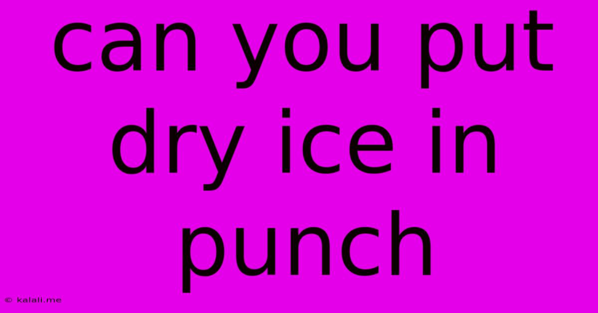 Can You Put Dry Ice In Punch