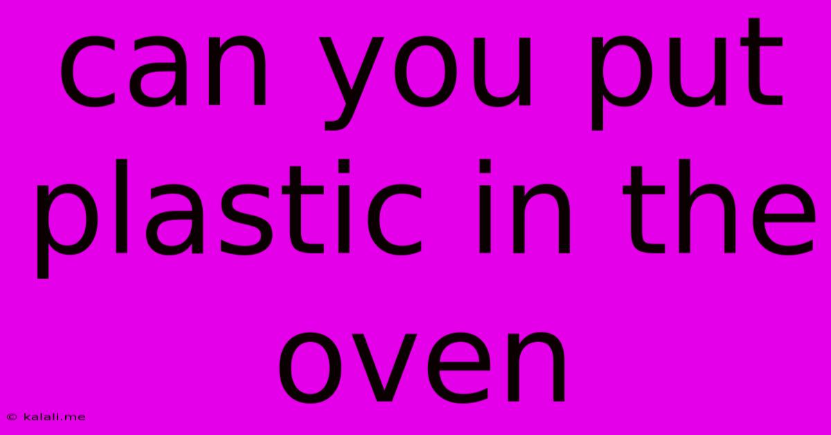 Can You Put Plastic In The Oven