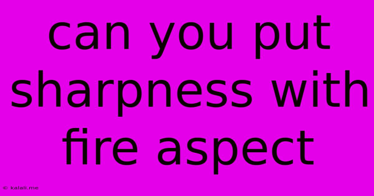 Can You Put Sharpness With Fire Aspect
