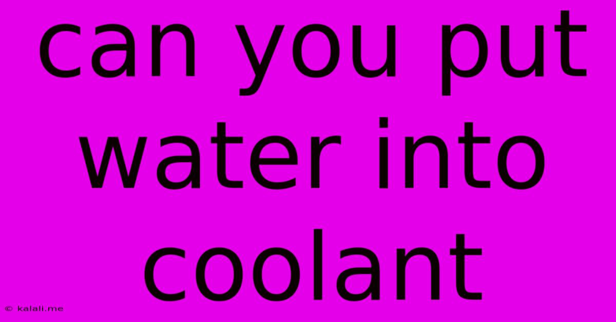Can You Put Water Into Coolant