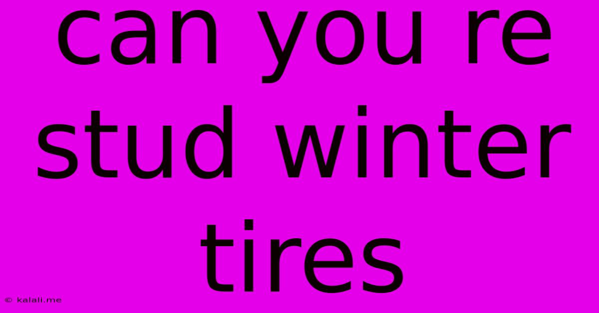 Can You Re Stud Winter Tires