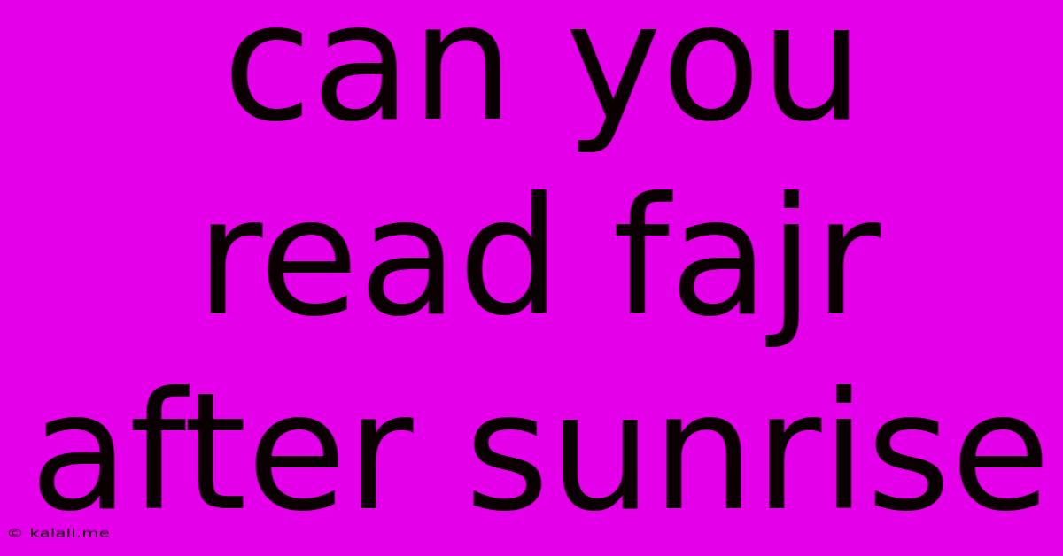 Can You Read Fajr After Sunrise