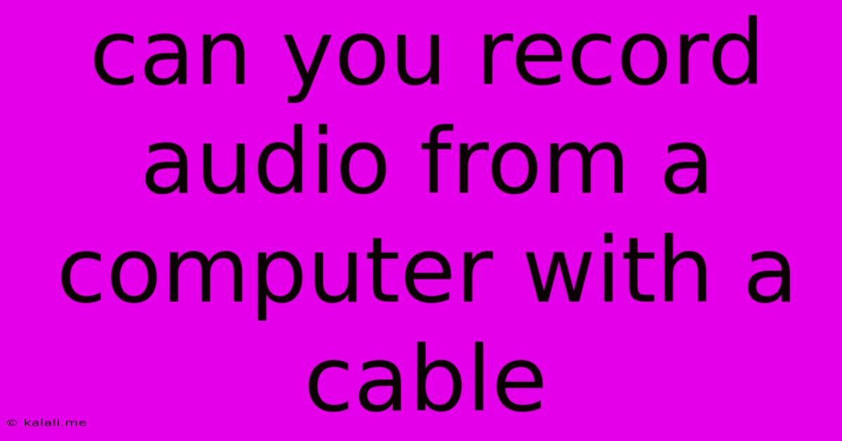 Can You Record Audio From A Computer With A Cable