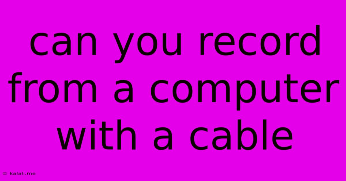 Can You Record From A Computer With A Cable