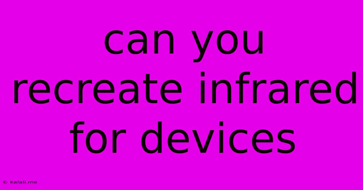 Can You Recreate Infrared For Devices