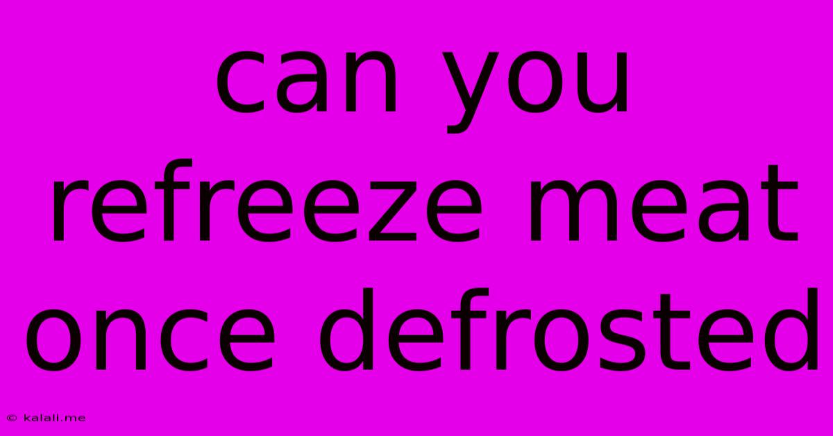 Can You Refreeze Meat Once Defrosted