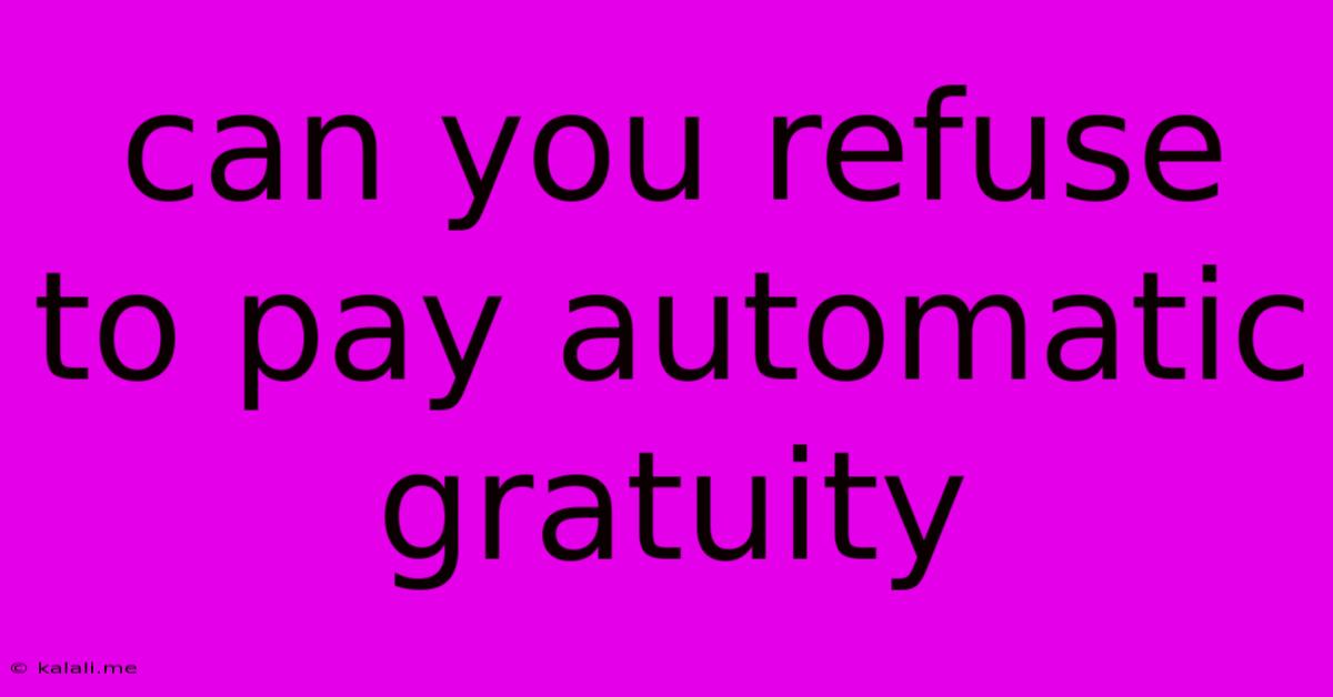 Can You Refuse To Pay Automatic Gratuity